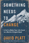 Something Needs to Change: A Call to Make Your Life Count in a World of Urgent Need by Platt, David (9780735291416) Reformers Bookshop