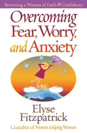 Overcoming Fear, Worry and Anxiety