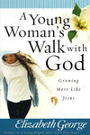 9780736916530-Young Woman's Walk with God, A: Growing More Like Jesus-George, Elizabeth