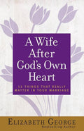 9780736930284-Wife After God's Own Heart, A: 12 Things That Really Matter in Your Marriage-George, Elizabeth
