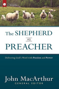 The Shepherd as Preacher: Delivering God’s Word with Passion and Power by MacArthur, John (9780736962070) Reformers Bookshop