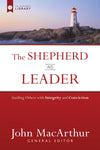 The Shepherd as Leader: Guiding Others with Integrity and Conviction by MacArthur, John (9780736962094) Reformers Bookshop