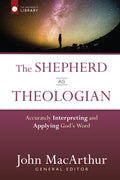 The Shepherd as Theologian: Accurately Interpreting and Applying God’s Word by MacArthur, John (9780736962117) Reformers Bookshop