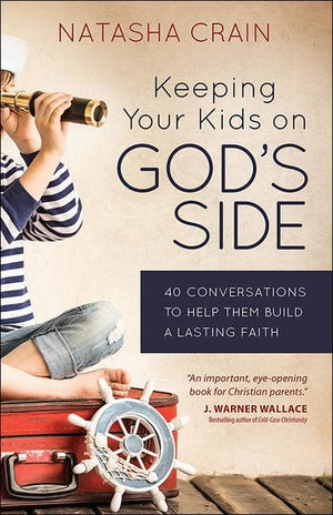 Keeping Your Kids on God’s Side: 40 Conversations to Help Them Build a Lasting Faith by Crain, Natasha (9780736965088) Reformers Bookshop
