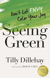 Seeing Green: Don’t Let Envy Color Your Joy by Dillehay, Tilly (9780736974943) Reformers Bookshop
