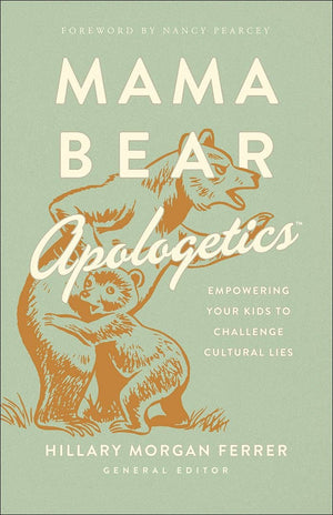 Mama Bear Apologetics: Empowering Your Kids to Challenge Cultural Lies by Ferrer, Hillary Morgan (9780736976152) Reformers Bookshop