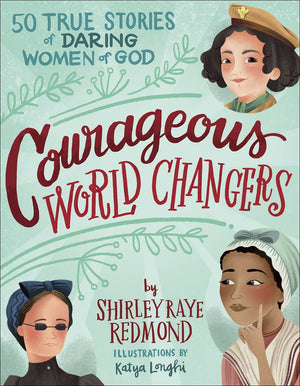 Courageous World Changers: 50 True Stories of Daring Women of God by Redmond, Shirley Raye (9780736977340) Reformers Bookshop