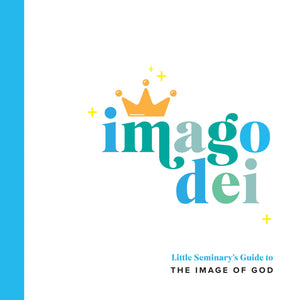 Imago Dei: Little Seminary's Guide to the Image of God by Ryan Mckenzie