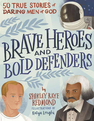 Brave Heroes and Bold Defenders: 50 True Stories of Daring Men of God by Redmond, Shirley Raye (9780736981330) Reformers Bookshop