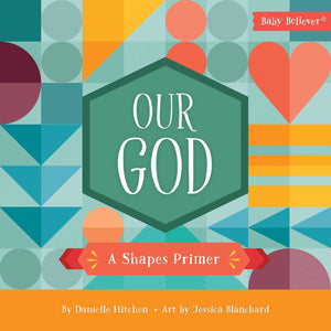 Our God: A Shapes Primer by Danielle Hitchen