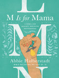 M Is for Mama: A Rebellion Against Mediocre Motherhood by Abbie Halberstadt