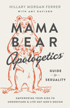 Mama Bear Apologetics® Guide to Sexuality by Hillary Morgan Ferrer with Amy Davison