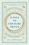 21 Days to Childlike Prayer: Changing Your World One Specific Prayer at a Time