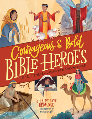 Courageous And Bold Bible Heroes: 50 True Stories Of Daring Men And Women Of God