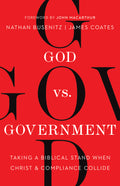 God Vs Government: Taking A Biblical Stand When Christ And Compliance Collide by Nathan Busenitz
