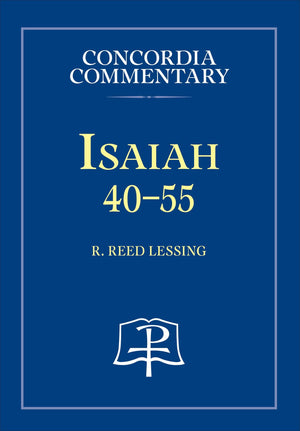 Concordia Commentary: Isaiah 40-55 by Lessing, R. Reed (9780758602688) Reformers Bookshop