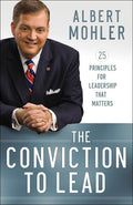 9780764211256-Conviction to Lead, The: 25 Principles for Leadership That Matters-Mohler Jr., R. Albert