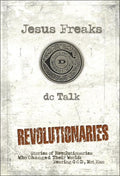 9780764212031-Jesus Freaks - Revolutionaries: Stories of Revolutionaries Who Changed Their World: Fearing God, Not Man-DC Talk