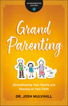 Grandparenting: Strengthening Your Family and Passing on Your Faith by Mulvihill, Josh (9780764231261) Reformers Bookshop