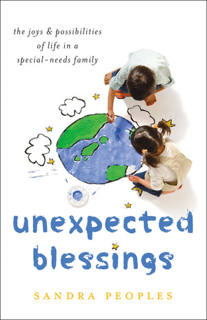 Unexpected Blessings: The Joys & Possibilities of Life in a Special-Needs Family by Peoples, Sandra (9780764231667) Reformers Bookshop