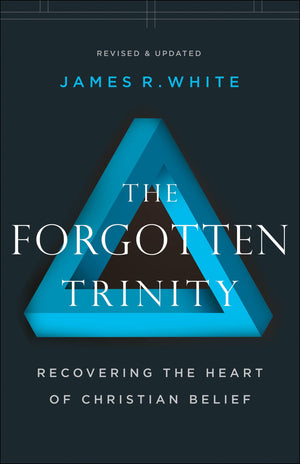 The Forgotten Trinity, Revised and Updated Edition Recovering the Heart of Christian Belief by White, James R. (9780764233821) Reformers Bookshop