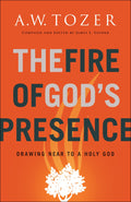 The Fire of God's Presence: Drawing Near to a Holy God by Tozer, A. W. & Snyder, James (Ed) (9780764234026) Reformers Bookshop