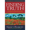 Finding Truth: 5 Principles For Unmasking Atheism, Secularism and Other God Substitutes by Pearcey, Nancy (9780781413084) Reformers Bookshop