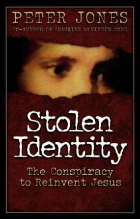 Stolen Identity: The Conspiracy to Re-invent Jesus by Jones, Peter (9780781442077) Reformers Bookshop