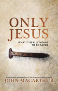 Only Jesus: What it really means to be saved by MacArthur, John (9780785230755) Reformers Bookshop