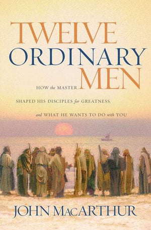 Twelve Ordinary Men by MacArthur, John (9780785288244) Reformers Bookshop