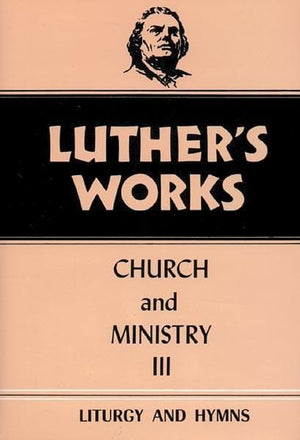 Luther's Works, Volume 41: Church and Ministry III | 9780800603410