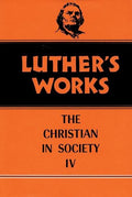Luther's Works, Volume 47: Christian in Society IV | 9780800603472