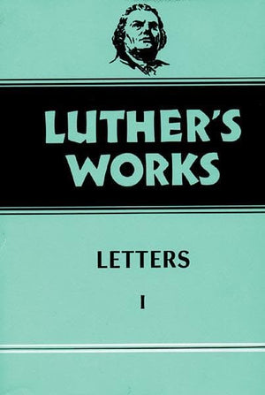 Luther's Works, Volume 48: Letters I | 9780800603489