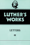 Luther's Works, Volume 50: Letters III | 9780800603502
