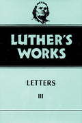 Luther's Works, Volume 50: Letters III | 9780800603502