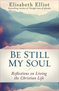 9780800728779-Be Still My Soul: Reflections on Living the Christian Life-Elliot, Elisabeth