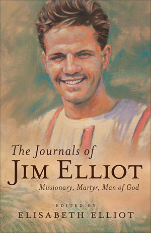 The Journals of Jim Elliot (Repackaged Edition) Missionary, Martyr, Man of God by Elliot, Elisabeth (9780800729455) Reformers Bookshop