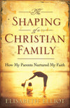 Shaping of a Christian Family by Elliot, Elisabeth (9780800731021) Reformers Bookshop