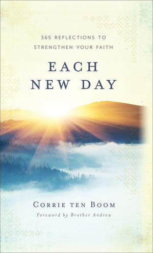 Each New Day: 365 Reflections to Strengthen Your Faith by Corrie Ten Boom