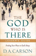9780801013737-God Who is There Leader's Guide, The: Finding Your Place in God’s Story-Carson, D. A.