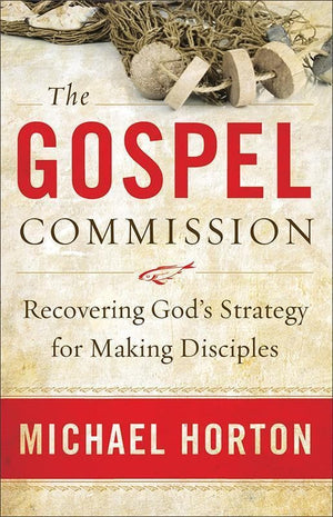 9780801013904-Gospel Commission, The: Recovering God’s Strategy for Making Disciples-Horton, Michael