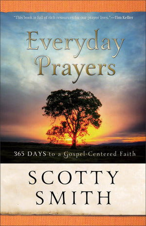 Everyday Prayers: 365 Days to a Gospel-Centered Faith by Smith, Scotty (9780801014048) Reformers Bookshop