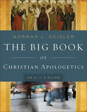 9780801014178-Big Book of Christian Apologetics, The: An A-Z Guide-Geisler, Norman L.