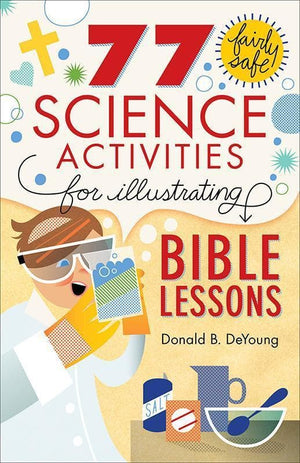 9780801015373-77 Fairly Safe Science Activities for Illustrating Bible Lessons-DeYoung, Donald B.