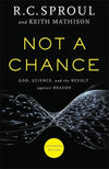 9780801016219-Not a Chance: God, Science, and the Revolt against Reason (Expanded Edition)-Sproul, R. C.; Mathison, Keith
