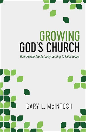 9780801016455-Growing God's Church: How People Are Actually Coming to Faith Today-McIntosh, Gary L.