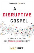 9780801019203-Disruptive Gospel, A: Stories and Strategies for Transforming Your City-Pier, Mac