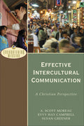 Effective Intercultural Communication: A Christian Perspective by A. Scott Moreau, Evvy Hay Campbell, Susan Greener (9780801026638) Reformers Bookshop