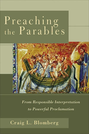 9780801027499-Preaching the Parables: From Responsible Interpretation to Powerful Proclamation-Blomberg, Craig L.