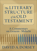 Literary Structure of the Old Testament, The: A Commentary on Genesis–Malachi